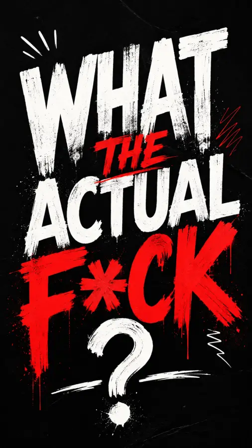 “What the actual f**k?”  Used to express total shock, disbelief, or frustration. 4K wallpaper for desktop and mobile - Pixbee
